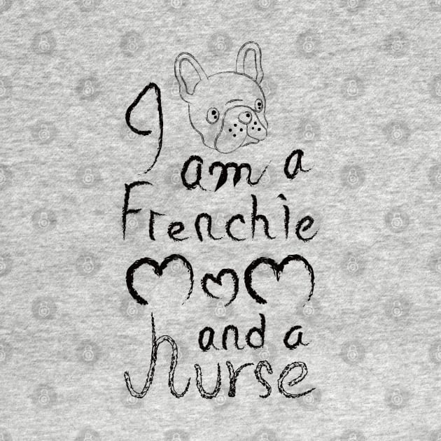 I am a Frenchie MOM and a Nurse by Leon Star Shop